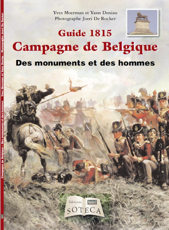 1815 Campagne de Belgique des monuments et des hommes - © 2015 éditions Soteca